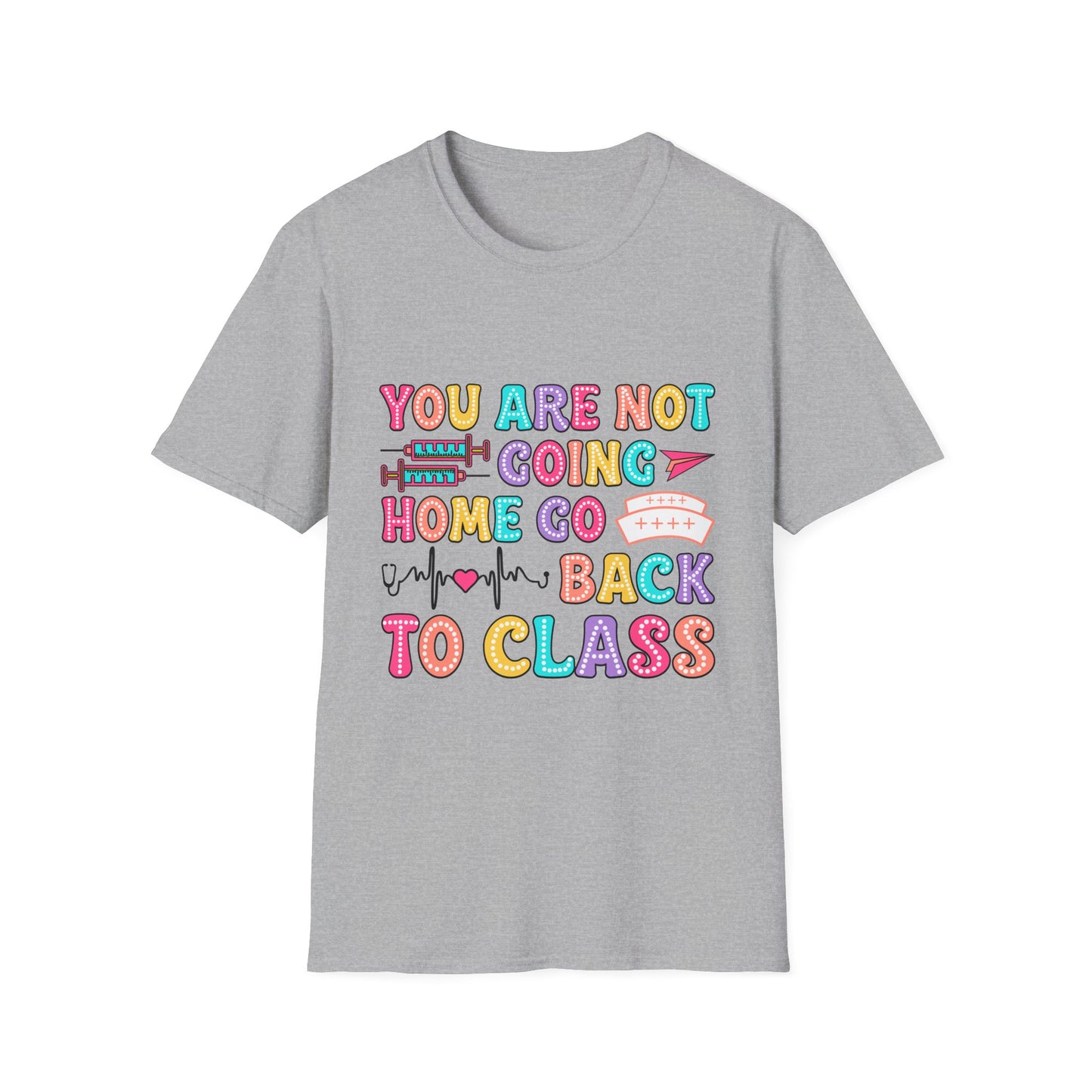 You Are Not Going Home School Nurse Shirt