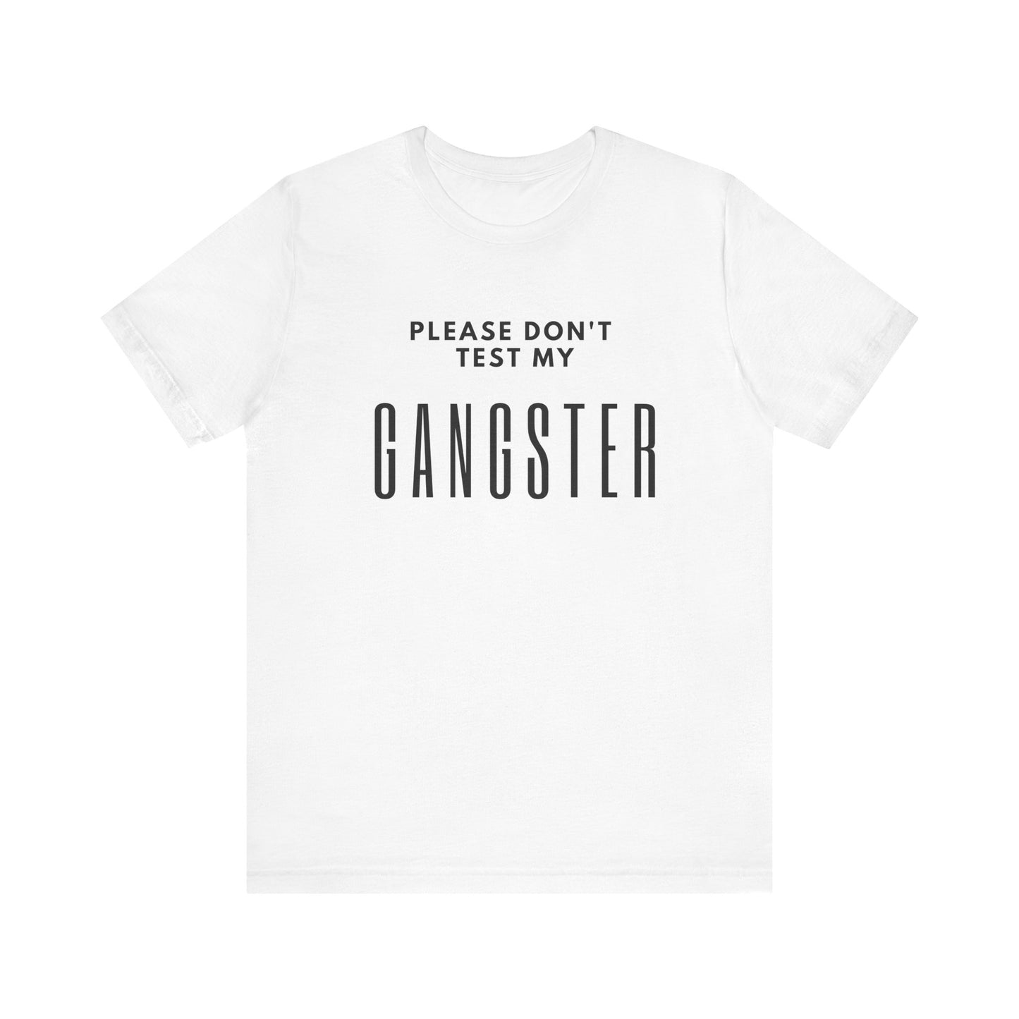 Please Don't Test My Gangster Unisex Tee Sarcastic Tee Humourous Quote