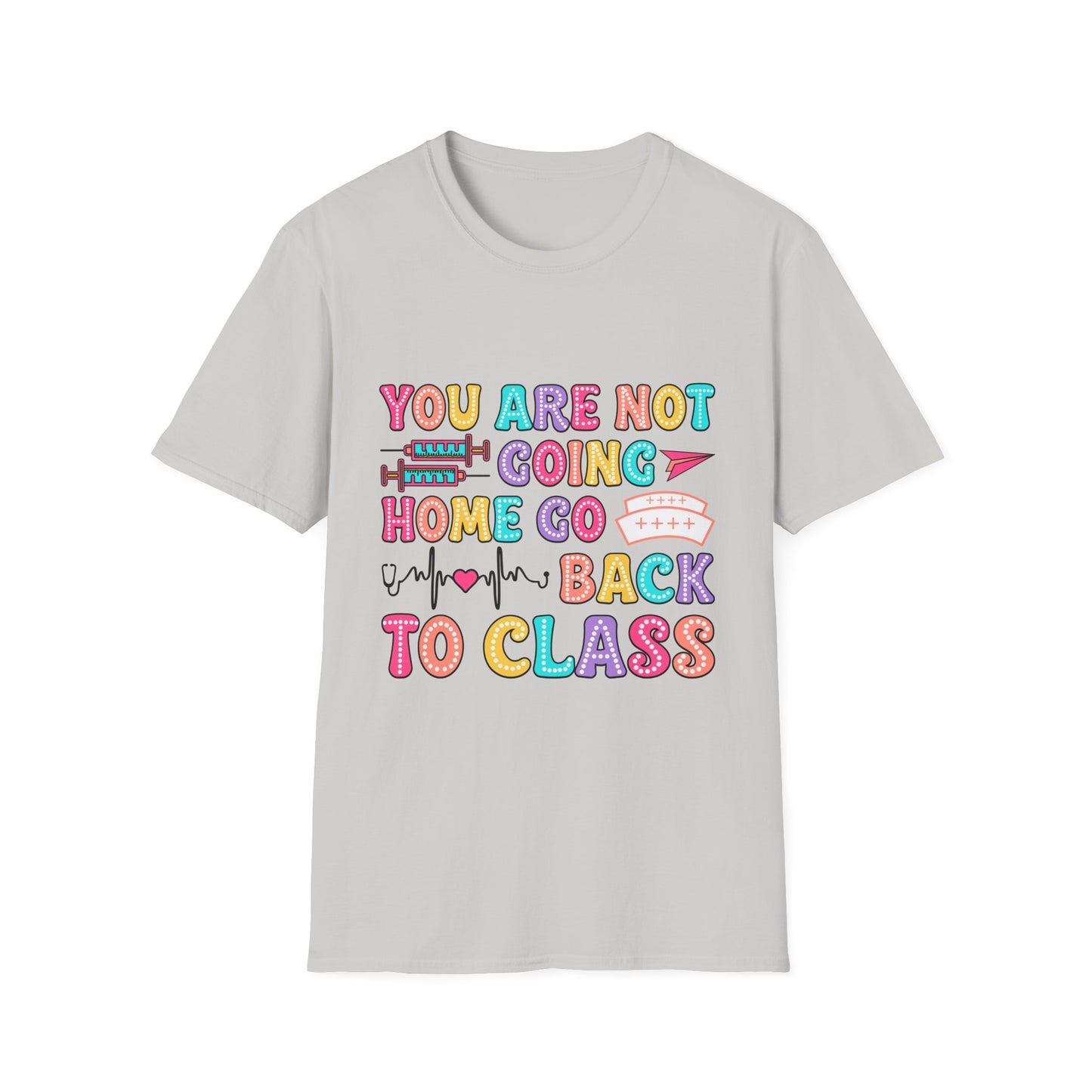 You Are Not Going Home School Nurse Shirt