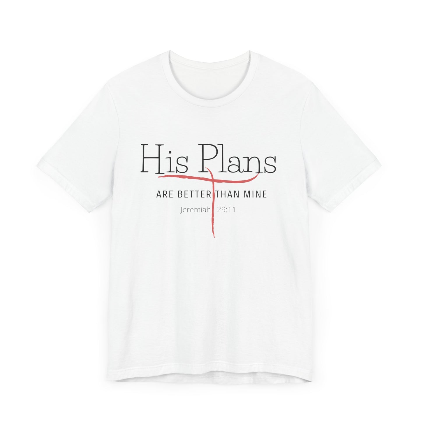 His Plans Are Better Than Mine Unisex Tee Christian Quote Jermiah Biblical Quote