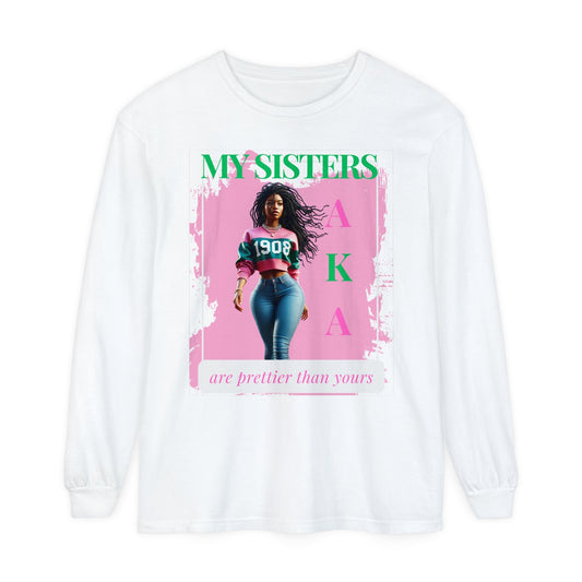 My Sisters ARe Prettier Than Yours AKA Unisex Garment-dyed Long Sleeve T-Shirt
