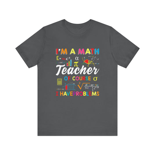 I'm a Math Teacher Teacher shirts back to school