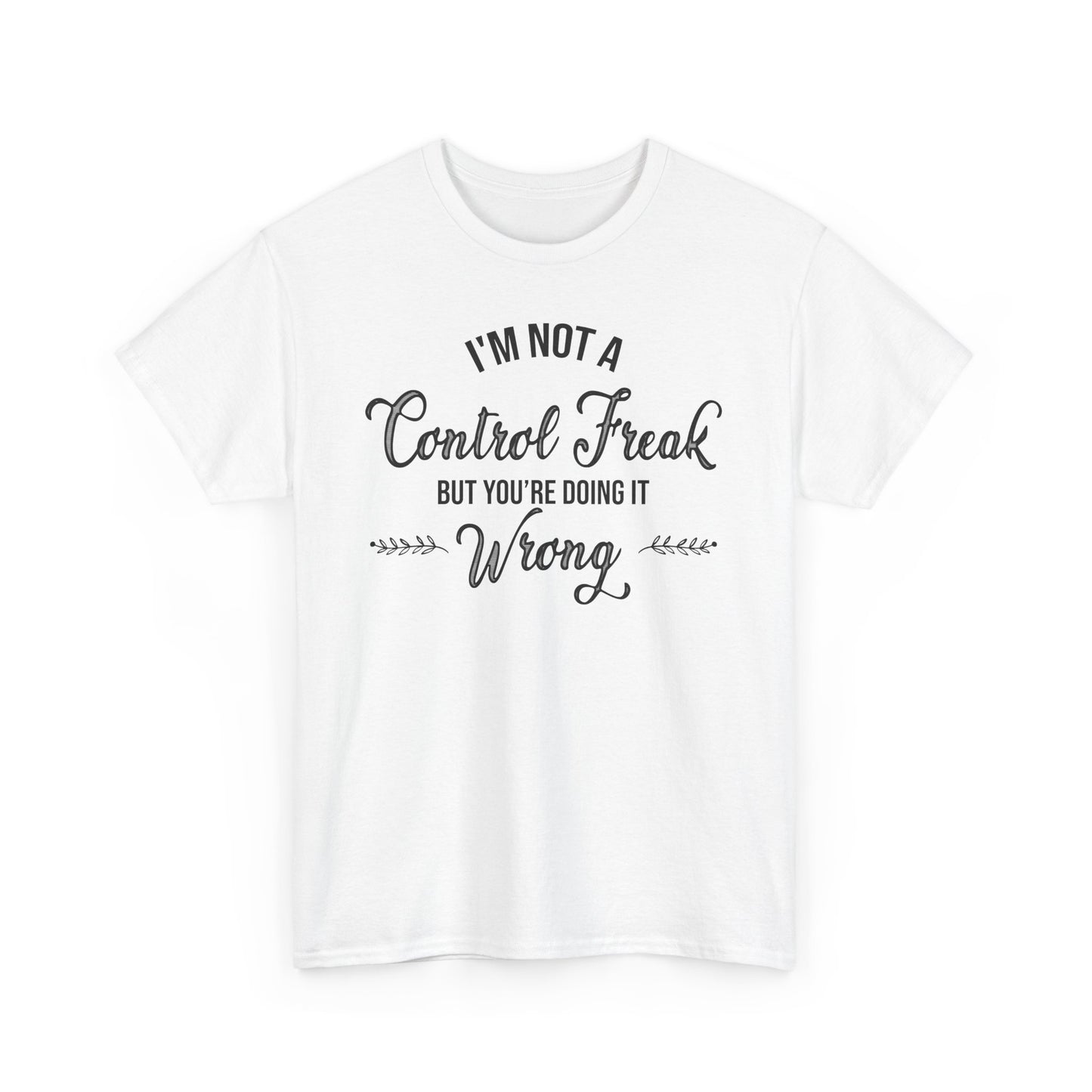 I'm Not a Control Freak Unisex Heavy Cotton Tee