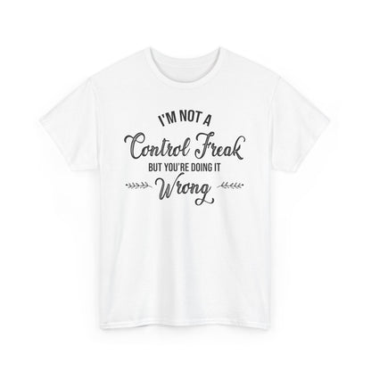 I'm Not a Control Freak Unisex Heavy Cotton Tee