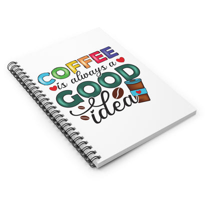 Coffee is Always a Good Idea Spiral Journal Notebook - Ruled Line