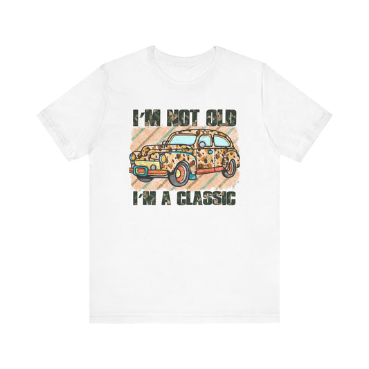 I'm Not Old I'm a Classic Unisex Jersey Short Sleeve Tee Father's Day Gift Birthday Gfit for Dad Gift for Grandad