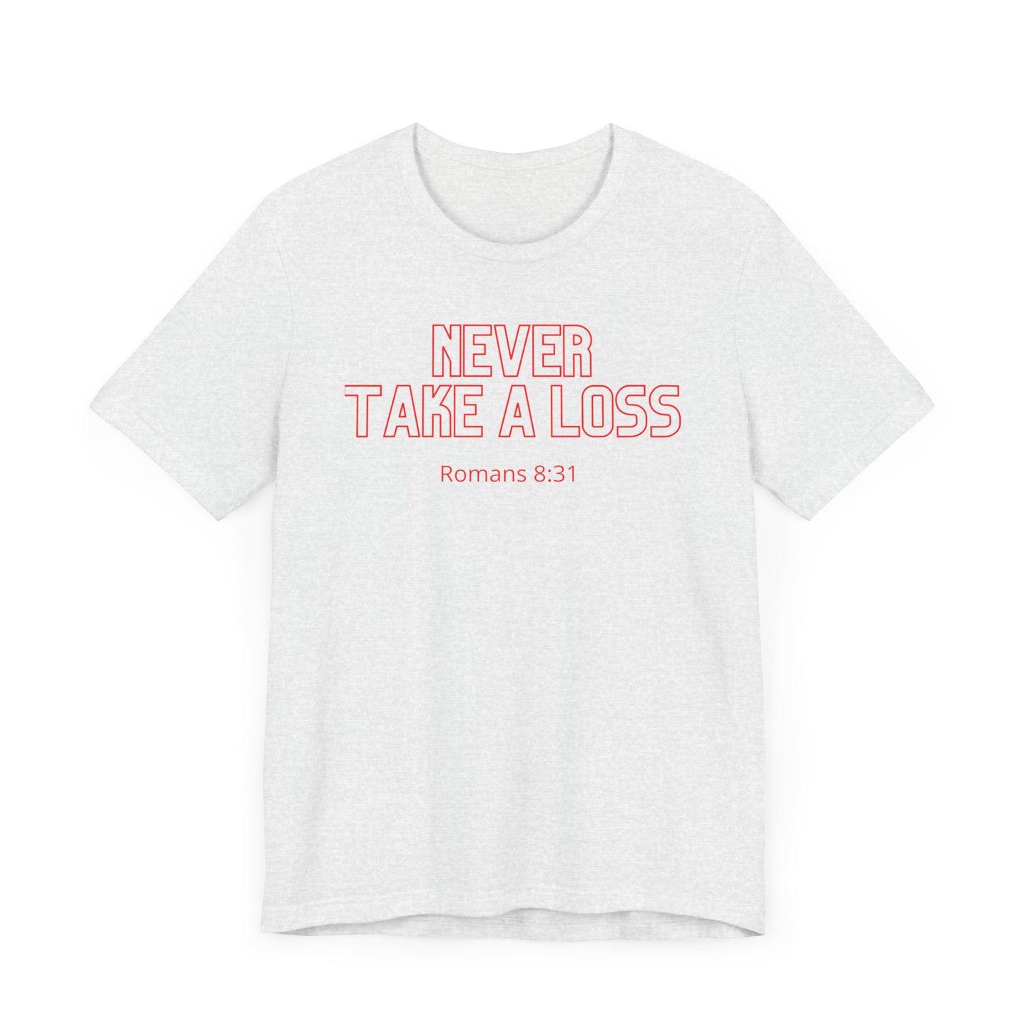 Never Take a Loss Unisex Tee Christian Quote Romans Biblical Quote