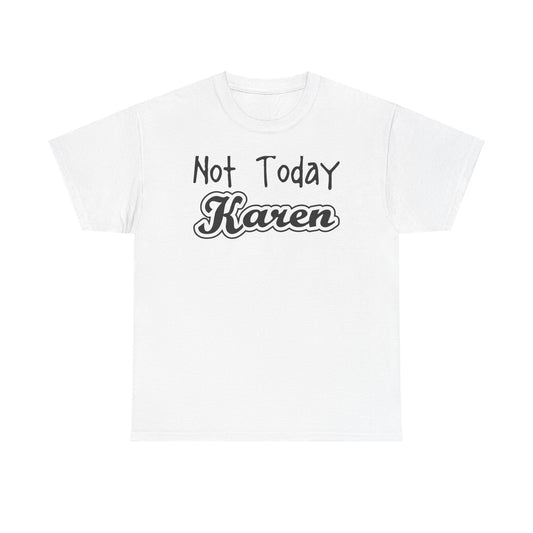 Not Today Karen Unisex Heavy Cotton Tee