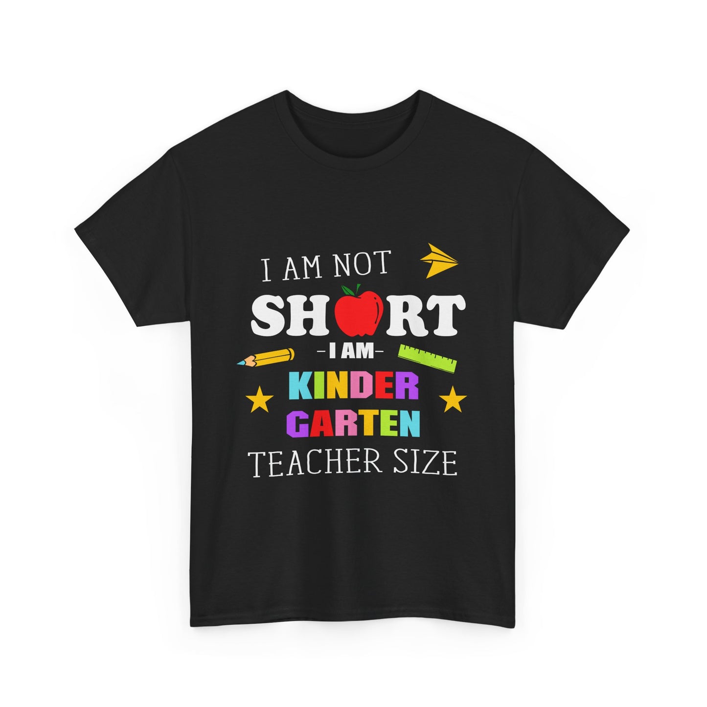 I'm Not Short I'm Kindergarten Size Teacher ShirtUnisex Heavy Cotton Tee