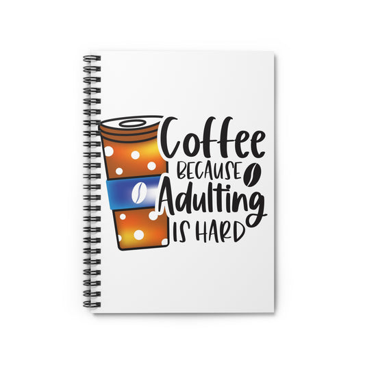 Coffee Because Adulting is Hard Spiral Journal Notebook - Ruled Line