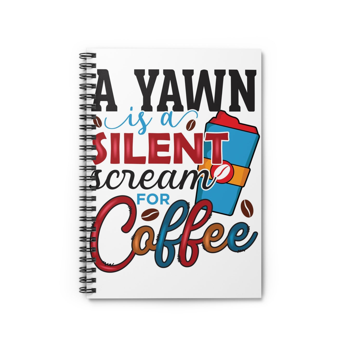 A Yawn is a Silent Scream for Coffee Spiral Journal Notebook - Ruled Line