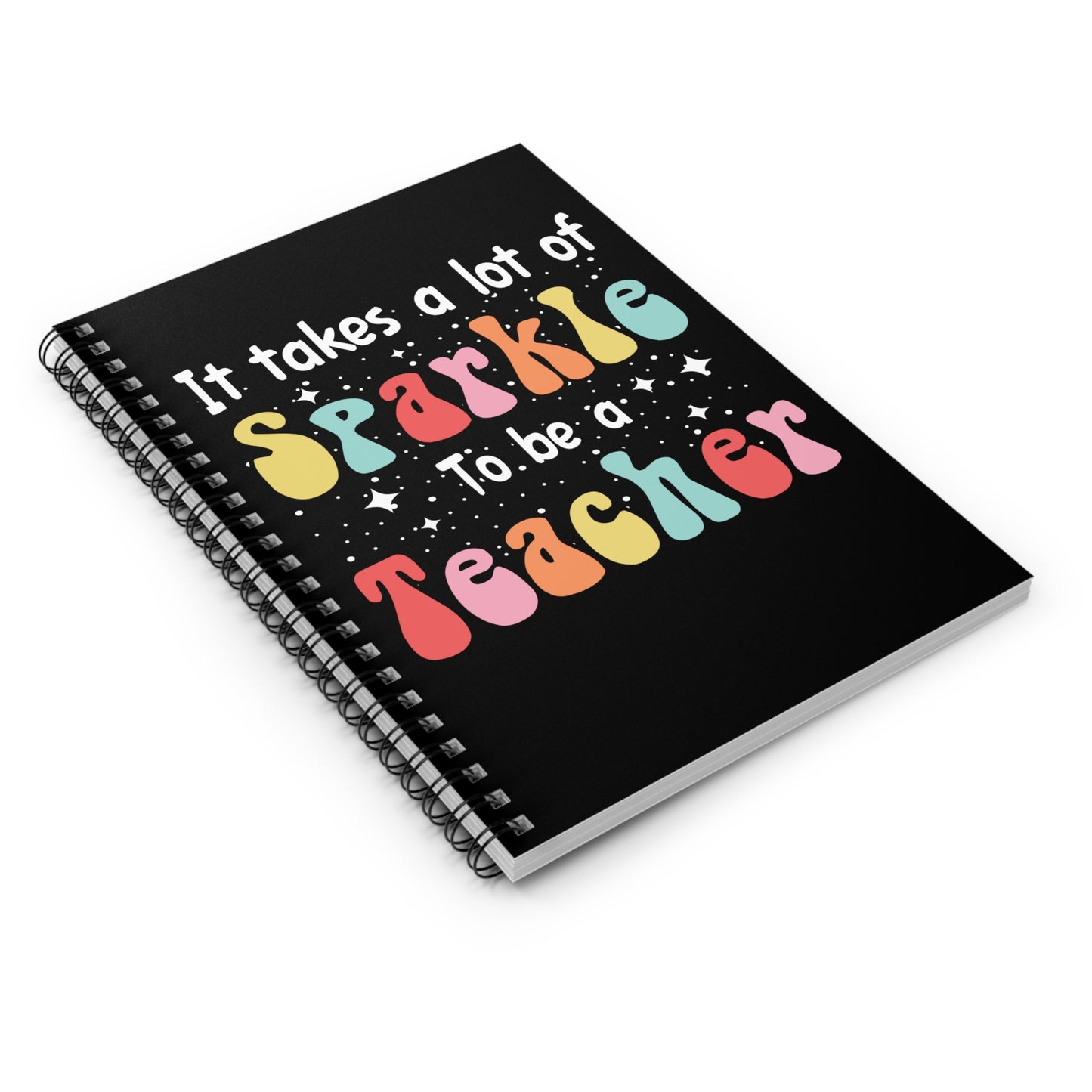 It Takes A Lot of Sparkle to Be a Teacher Spiral Journal Notebook - Ruled Line Teacher Notebook Teacher Appreciation Back to School