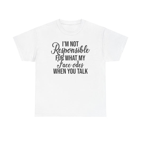 I'm Not Responsible for What My Face Does When You TalkUnisex Heavy Cotton Tee