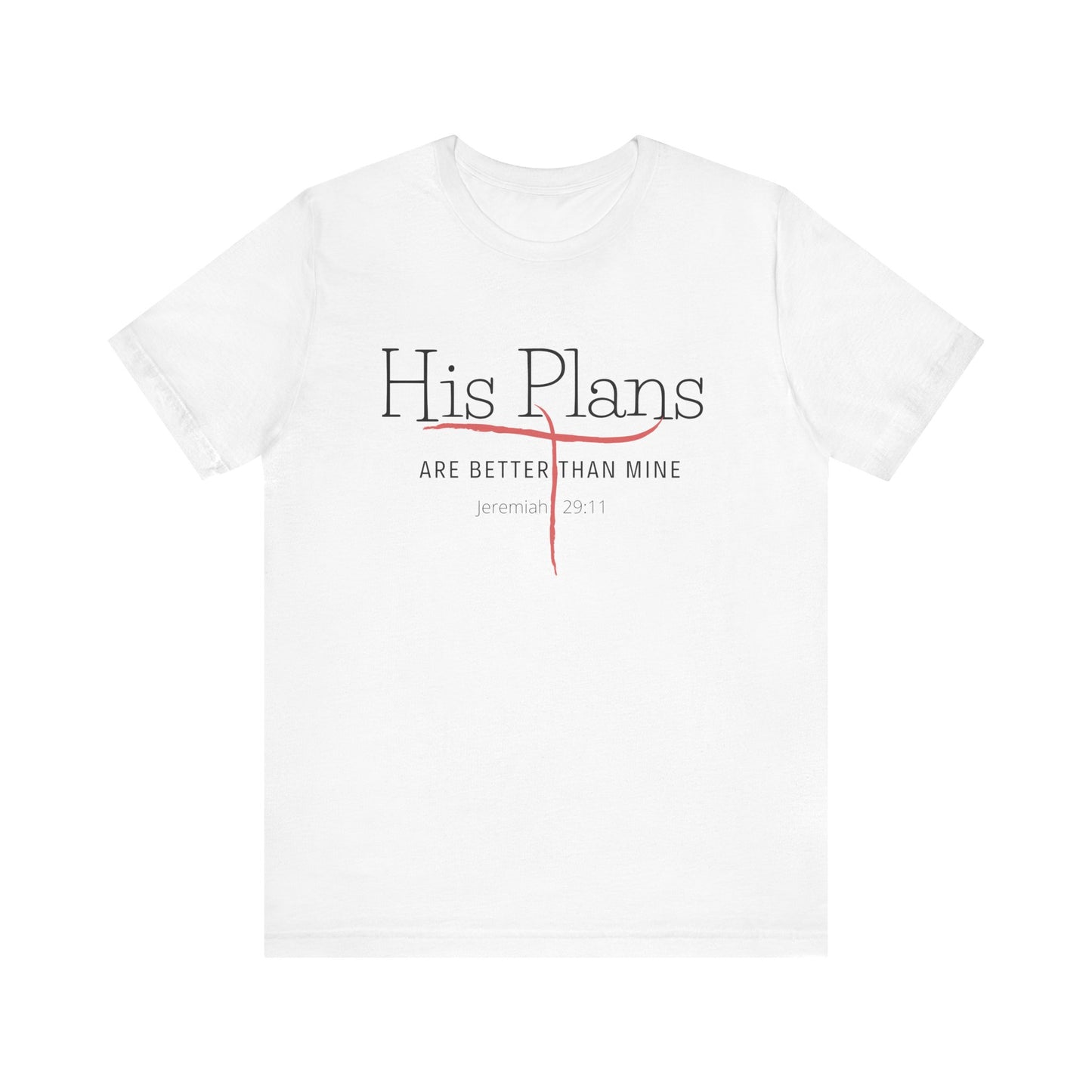 His Plans Are Better Than Mine Unisex Tee Christian Quote Jermiah Biblical Quote