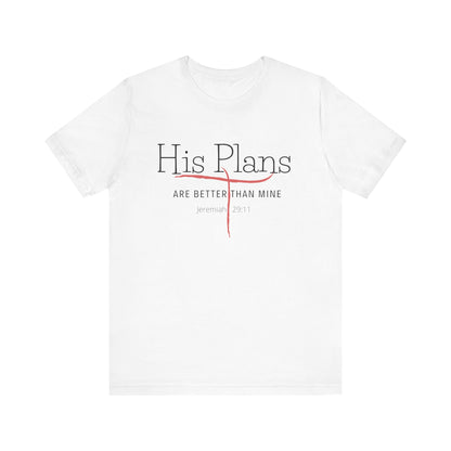 His Plans Are Better Than Mine Unisex Tee Christian Quote Jermiah Biblical Quote