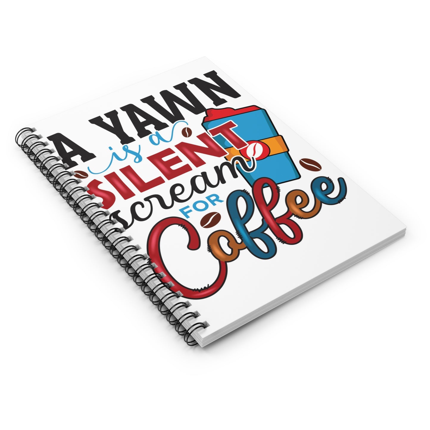 A Yawn is a Silent Scream for Coffee Spiral Journal Notebook - Ruled Line