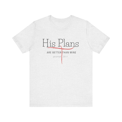 His Plans Are Better Than Mine Unisex Tee Christian Quote Jermiah Biblical Quote