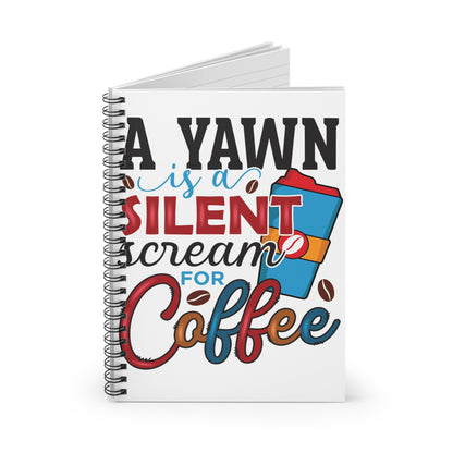 A Yawn is a Silent Scream for Coffee Spiral Journal Notebook - Ruled Line