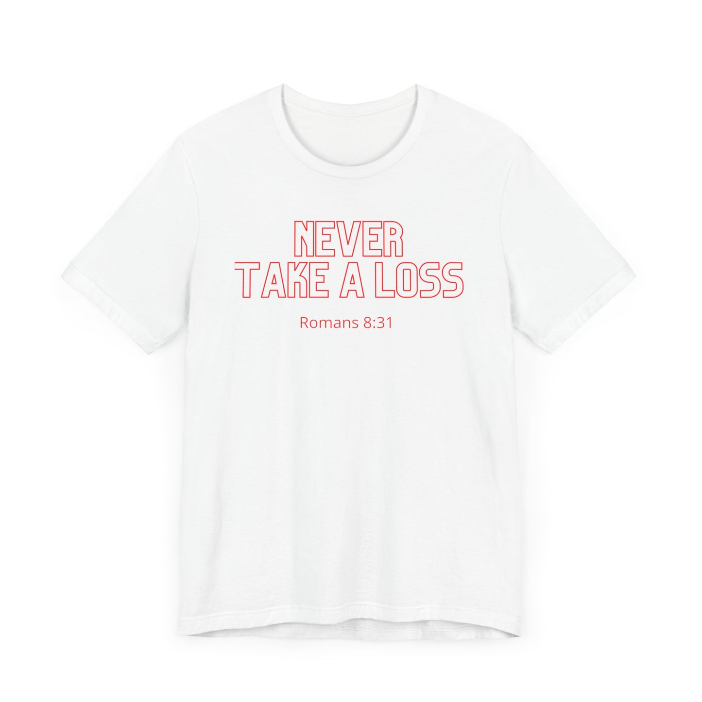 Never Take a Loss Unisex Tee Christian Quote Romans Biblical Quote