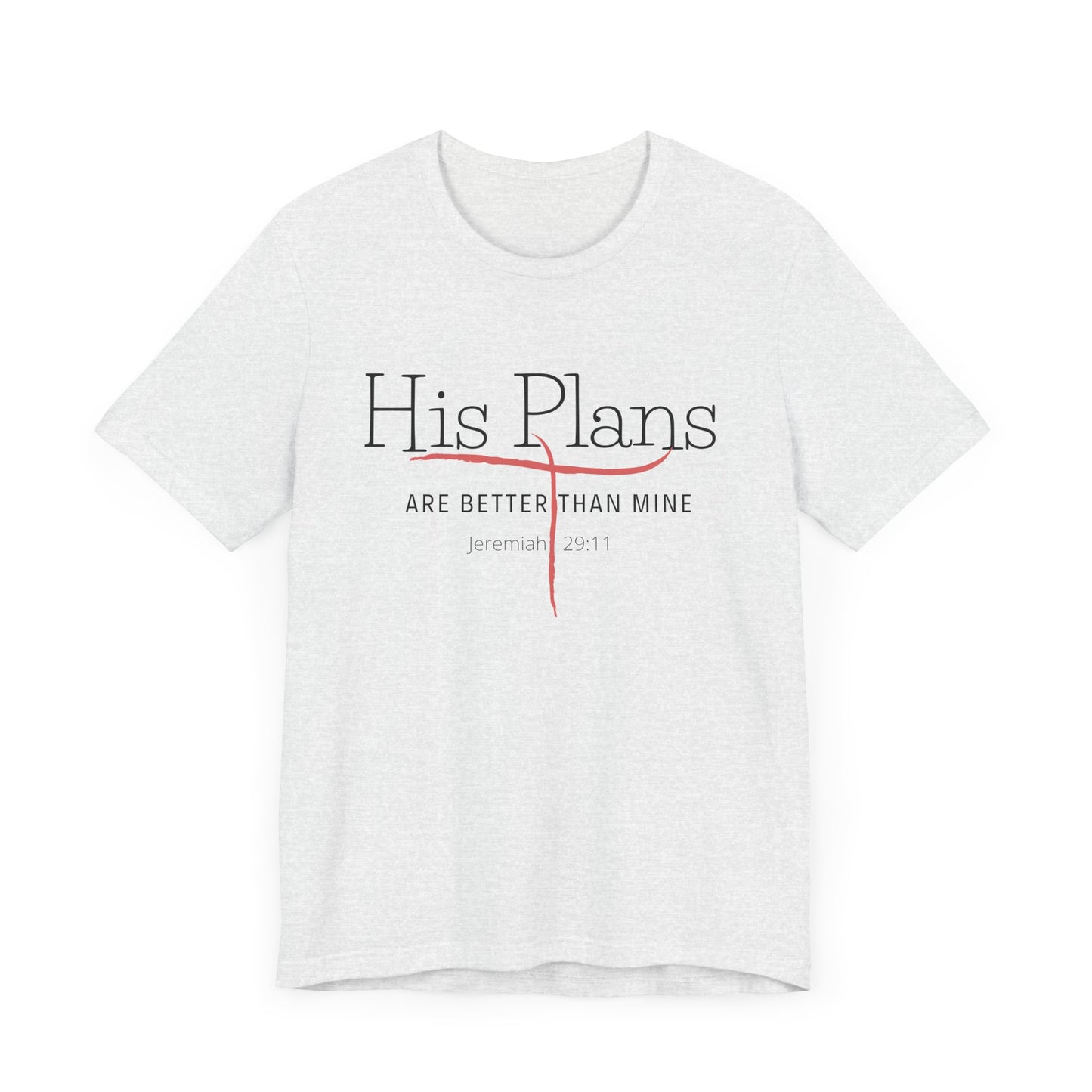 His Plans Are Better Than Mine Unisex Tee Christian Quote Jermiah Biblical Quote