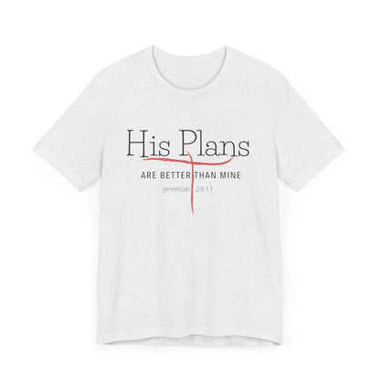 His Plans Are Better Than Mine Unisex Tee Christian Quote Jermiah Biblical Quote