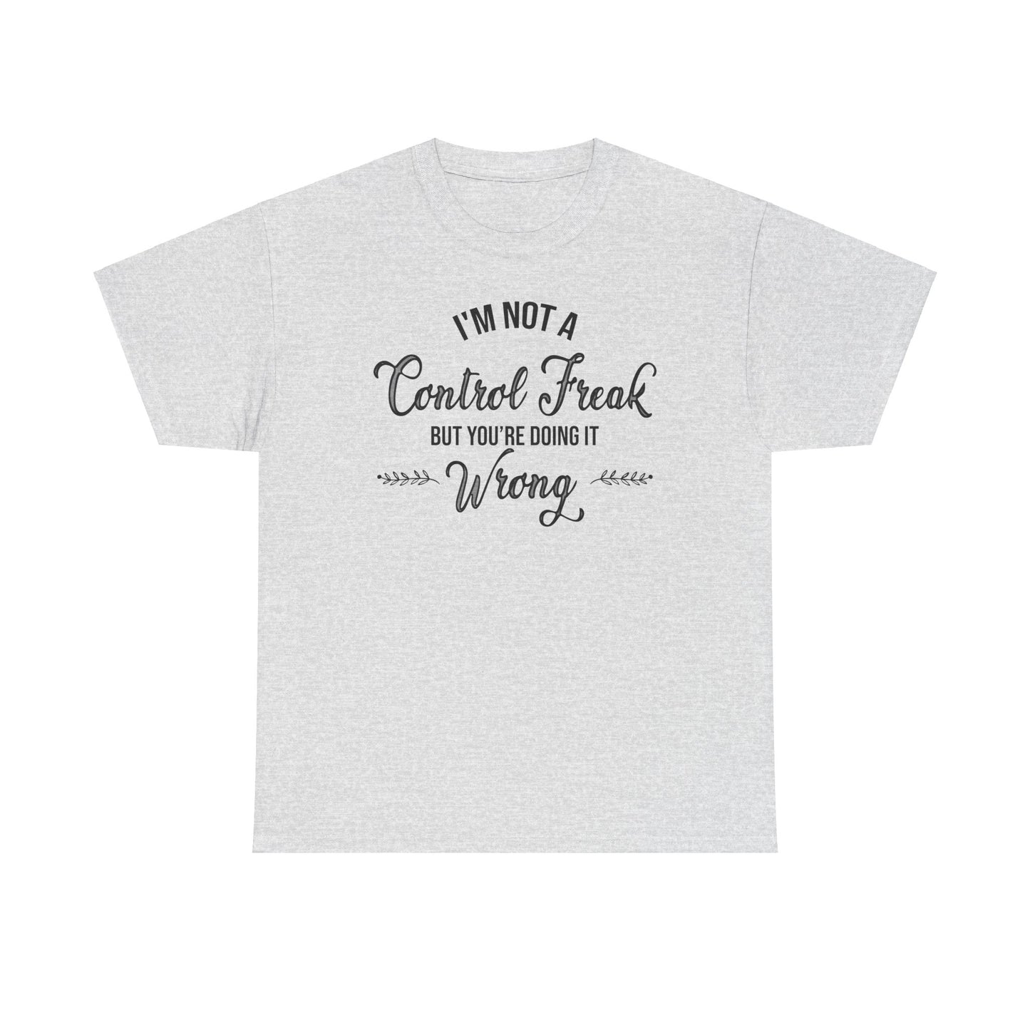 I'm Not a Control Freak Unisex Heavy Cotton Tee