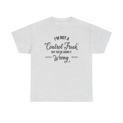 I'm Not a Control Freak Unisex Heavy Cotton Tee