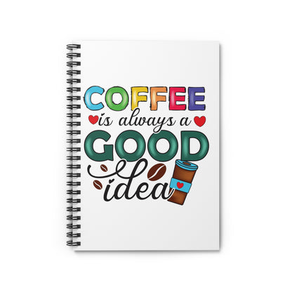 Coffee is Always a Good Idea Spiral Journal Notebook - Ruled Line