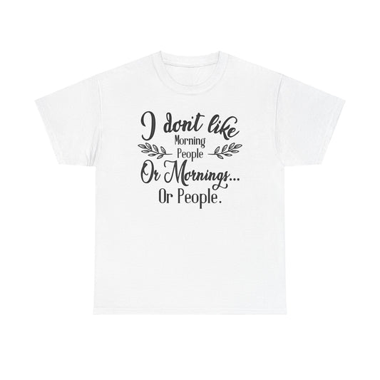 I Don't Like Mornings Unisex Heavy Cotton Tee