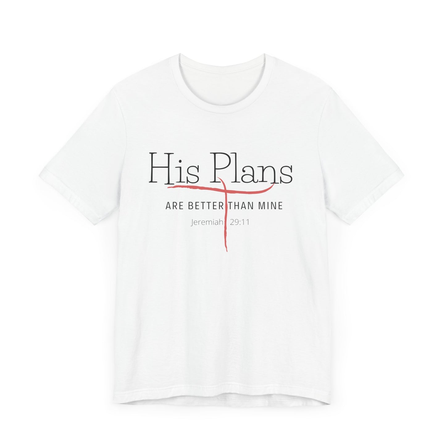 His Plans Are Better Than Mine Unisex Tee Christian Quote Jermiah Biblical Quote