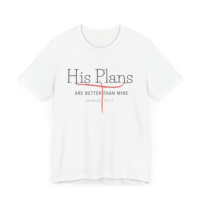 His Plans Are Better Than Mine Unisex Tee Christian Quote Jermiah Biblical Quote