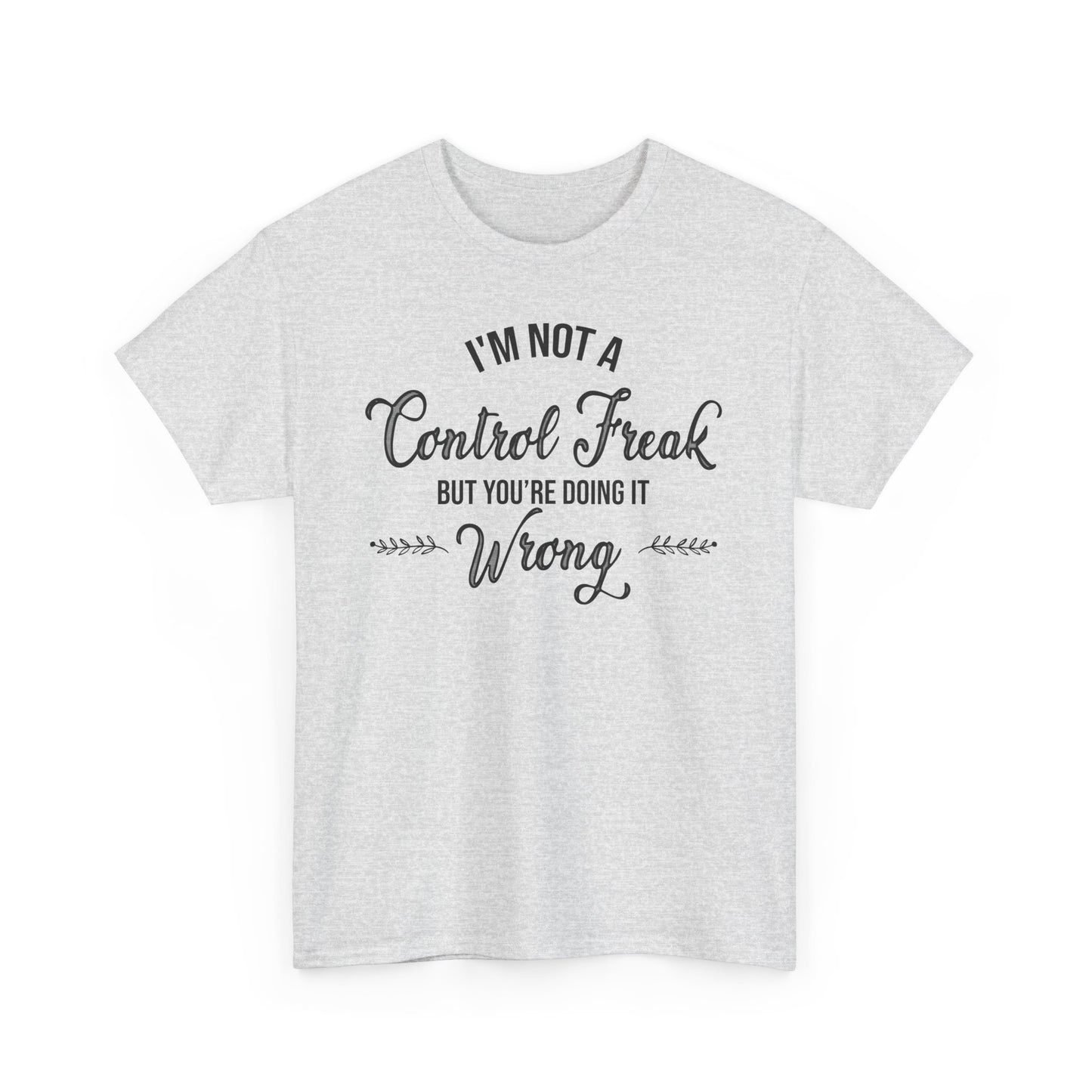 I'm Not a Control Freak Unisex Heavy Cotton Tee