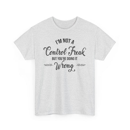 I'm Not a Control Freak Unisex Heavy Cotton Tee