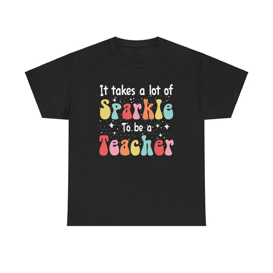 It Takes a Lot of Sparkle to be a Teacher  Unisex Heavy Cotton Tee Teacher Appreciation Shirt