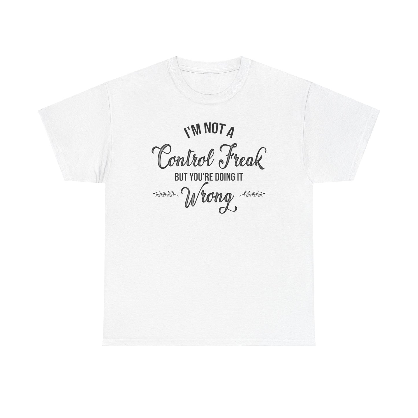 I'm Not a Control Freak Unisex Heavy Cotton Tee