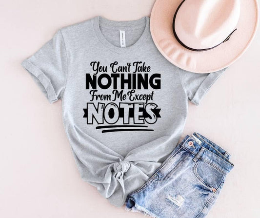“You Can’t Take Nothing From Me Except Notes” – DTF Transfer (White Ink)