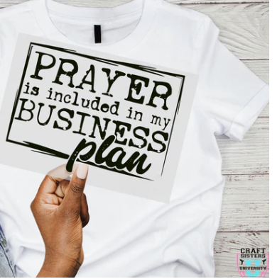 “Prayer is Included in My Business Plan” – Screen Print Transfer